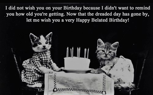 Happy belated birthday sorry quotes images wallpapers