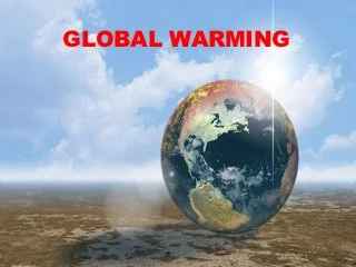 Global warming and its side effects Global warming