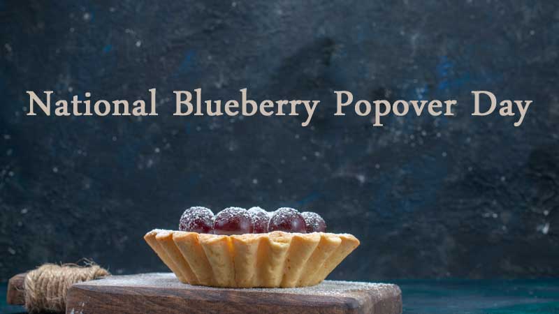 National Blueberry Popover Day 