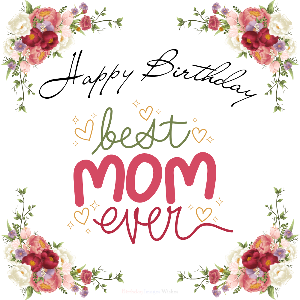 Happy Birthday Best Mom Ever Floral Images & Wishes
