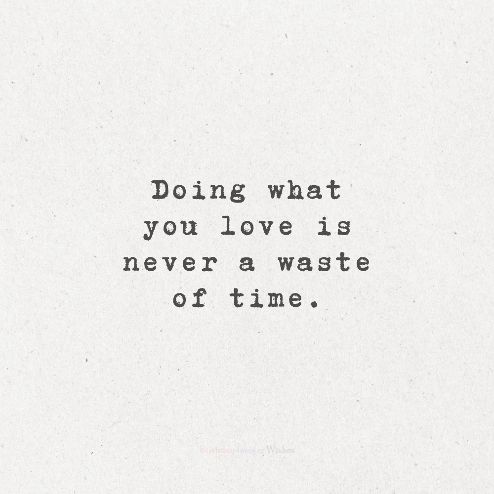 Doing What You Love – Positive Life Quotes Images and Wishes for Passion & Happiness