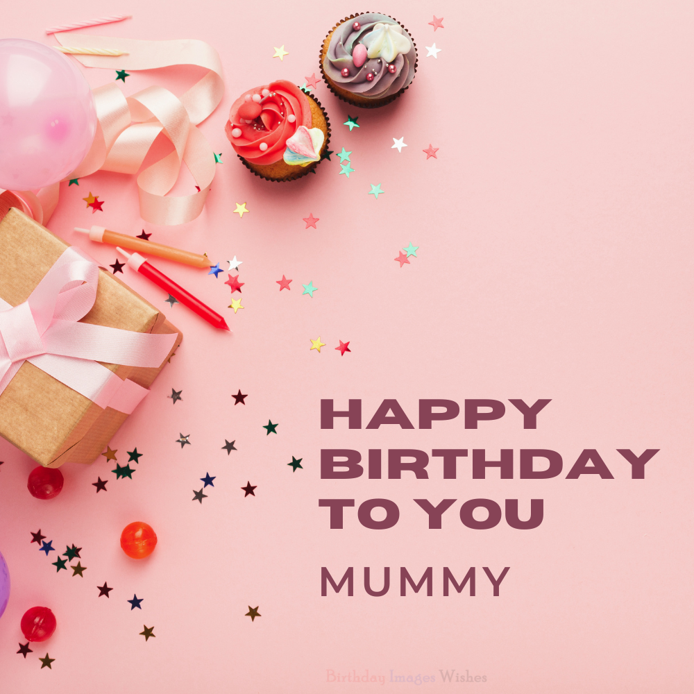 Happy Birthday to You Mummy Images and Wishes – Sweet Gift & Cupcake Theme