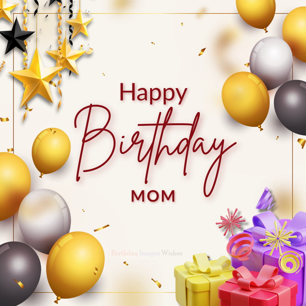 Happy Birthday Mom Images and Wishes with Balloons and Gifts