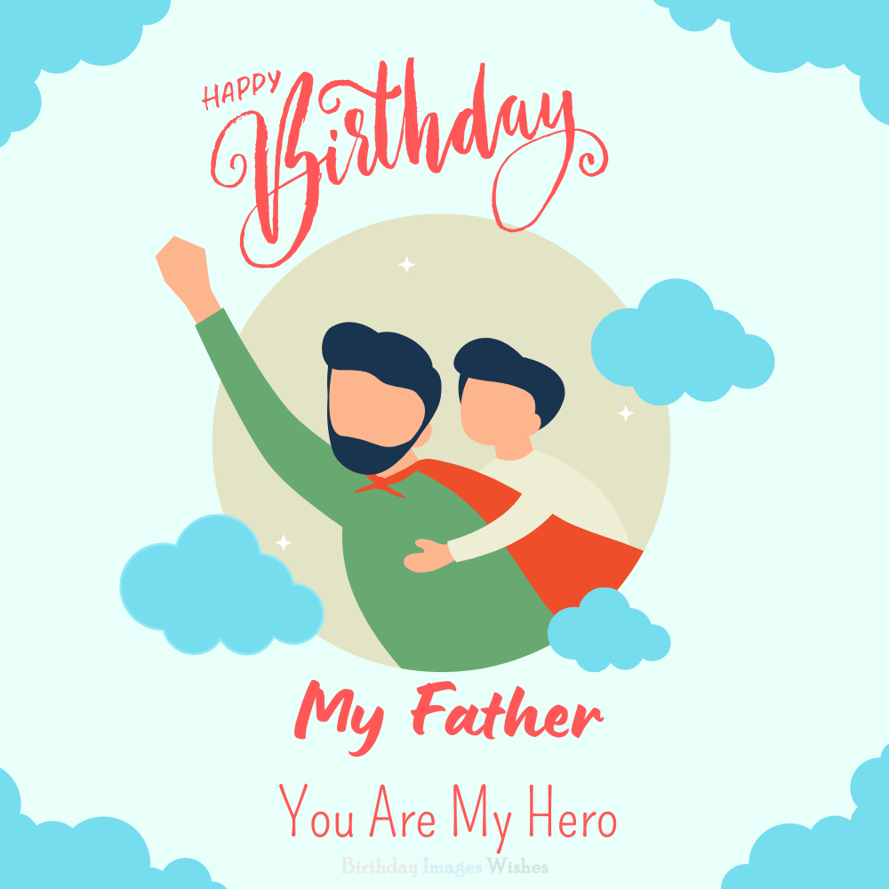 Happy Birthday My Father Images and Wishes – You Are My Hero Emotional Design