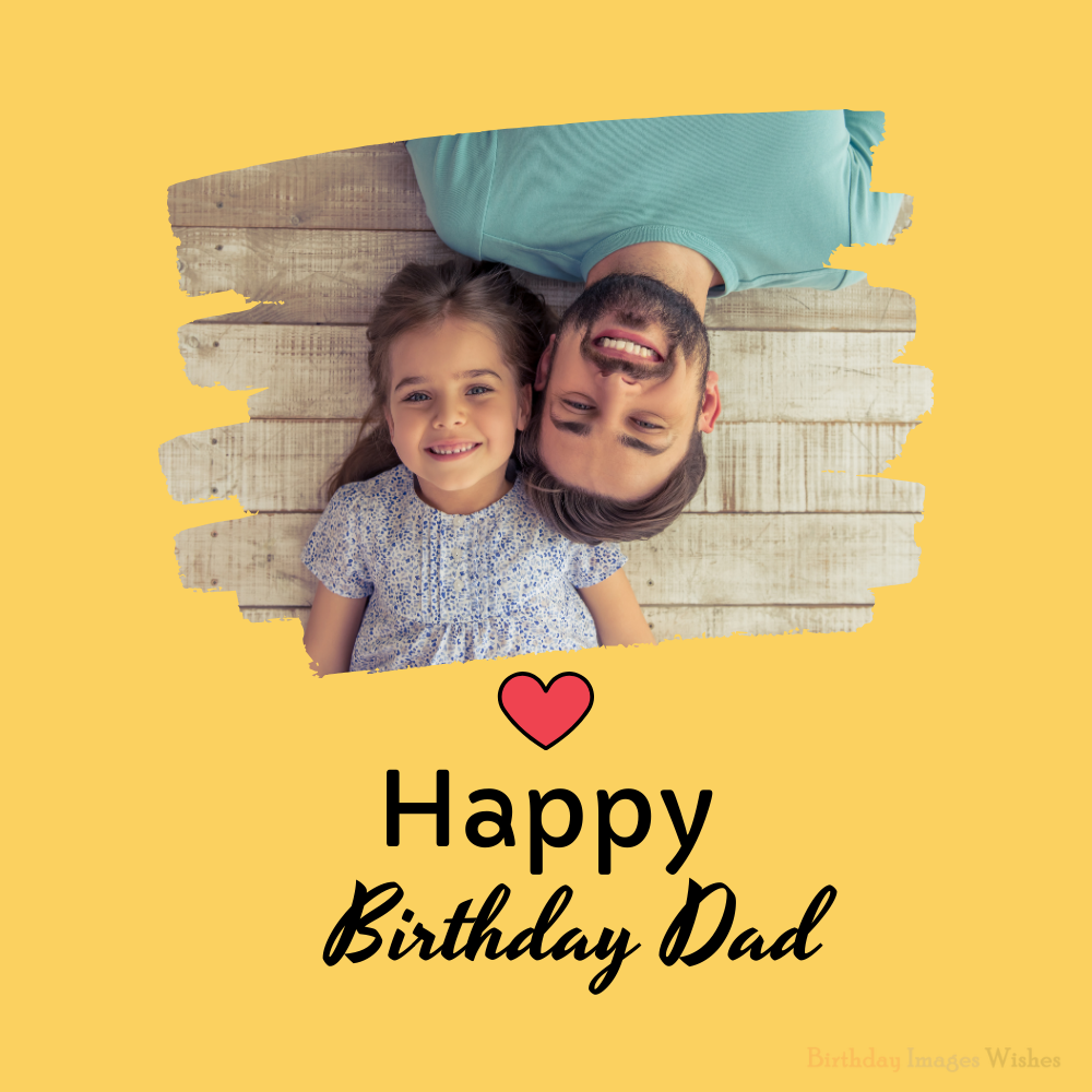 Happy Birthday Dad Images and Wishes – Real Father Daughter Love Photo Greeting