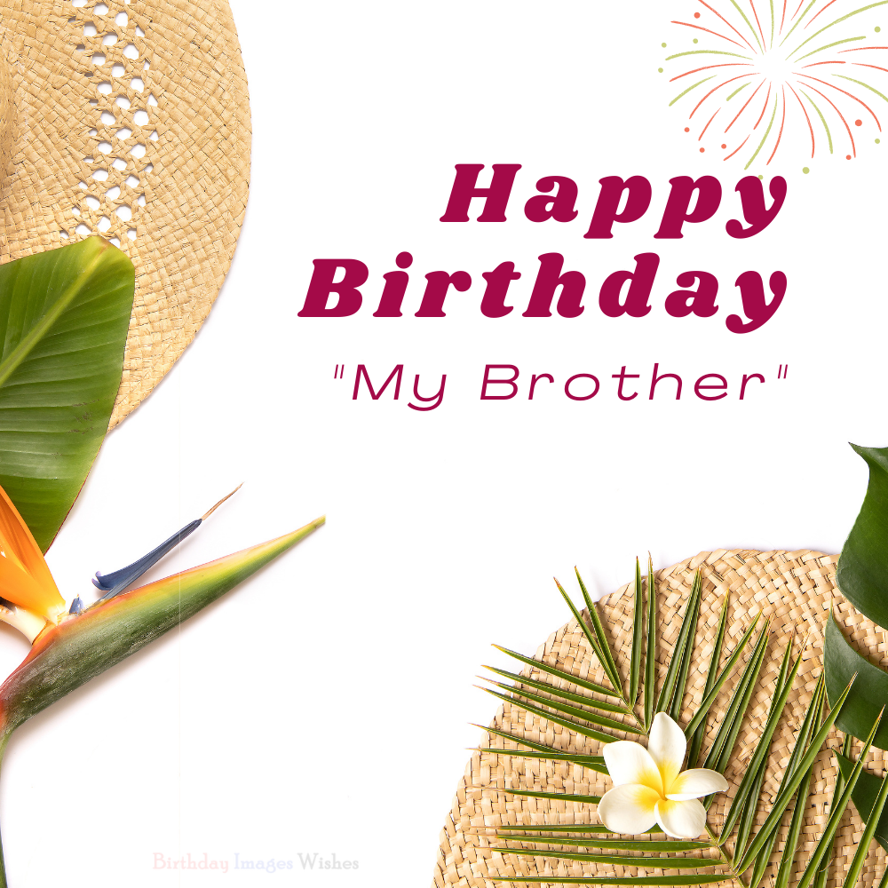  Happy Birthday My Brother Images and Wishes with Elegant Floral Design