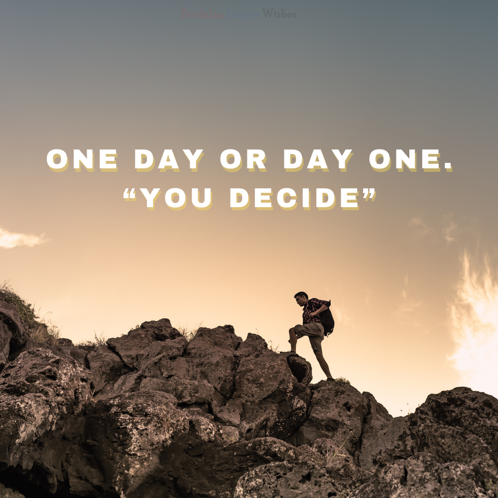 Success Motivation Images and Wishes – One Day or Day One You Decide Quote