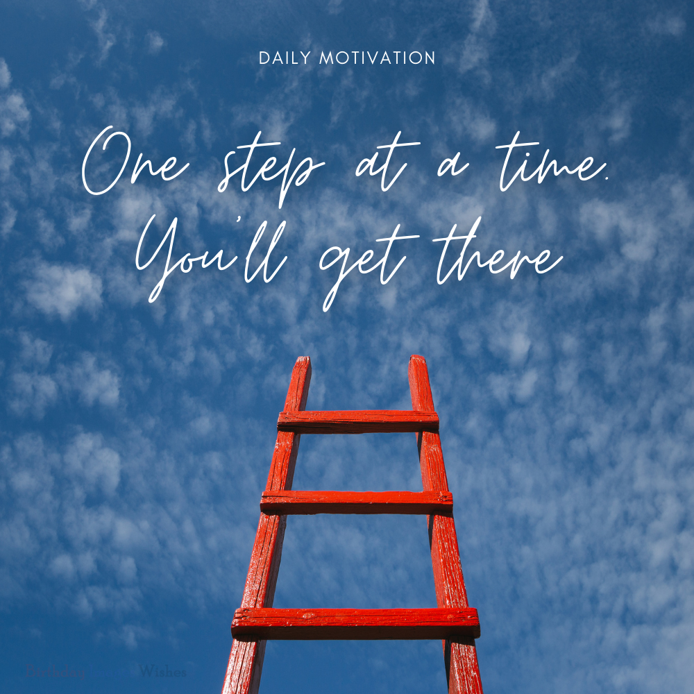 Daily Motivation Images and Wishes – One Step at a Time Inspirational Quote