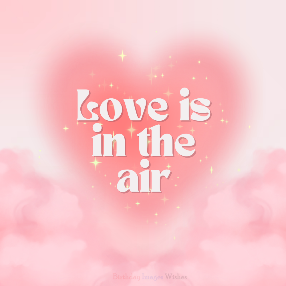Romantic Love Is in the Air Images and Wishes for Couples and Lovers